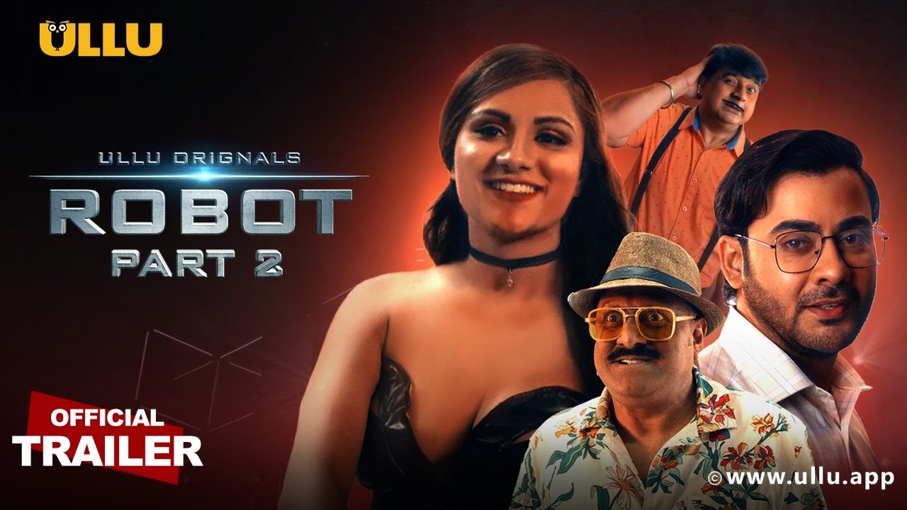 Watch ULLU Original Robot Part 2 Web Series All Episodes, Star Cast, Story, Release Date, Review, & Details