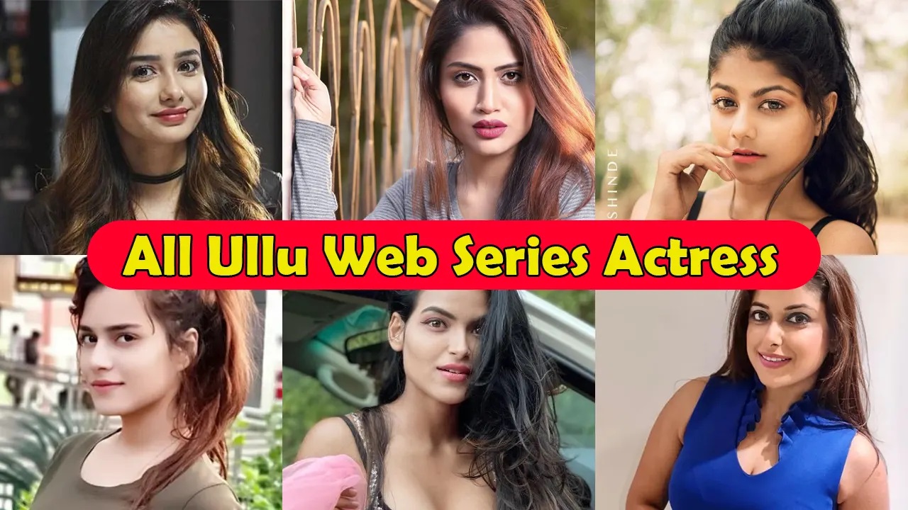 Top 10 ULLU Web Series Star Cast, Actress Name List 2022