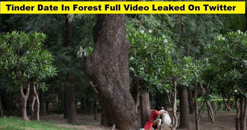 TINDER DATE IN FOREST VIDEO Leaked Viral On Twitter, Reddit & Full Scandal Explained