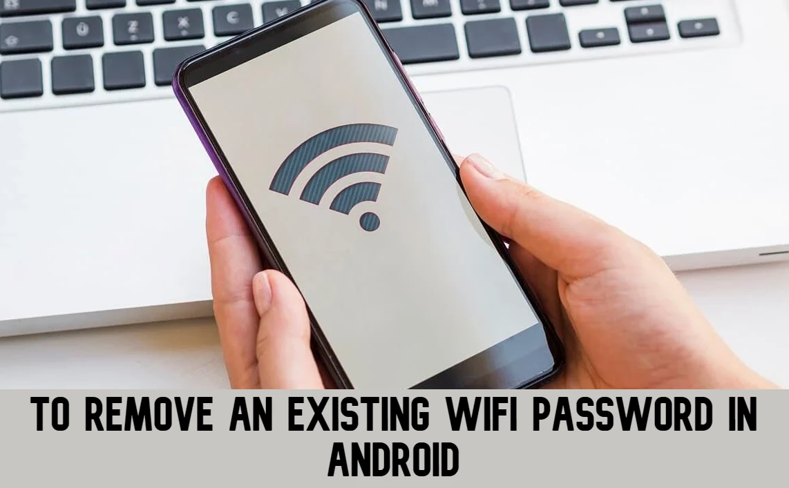 How to Remove an Existing WiFi Password in Android