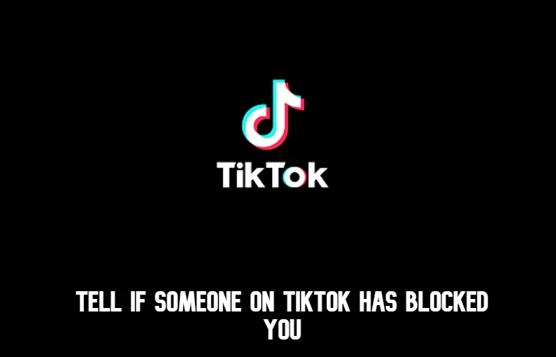 How to know if someone has blocked you on TikTok