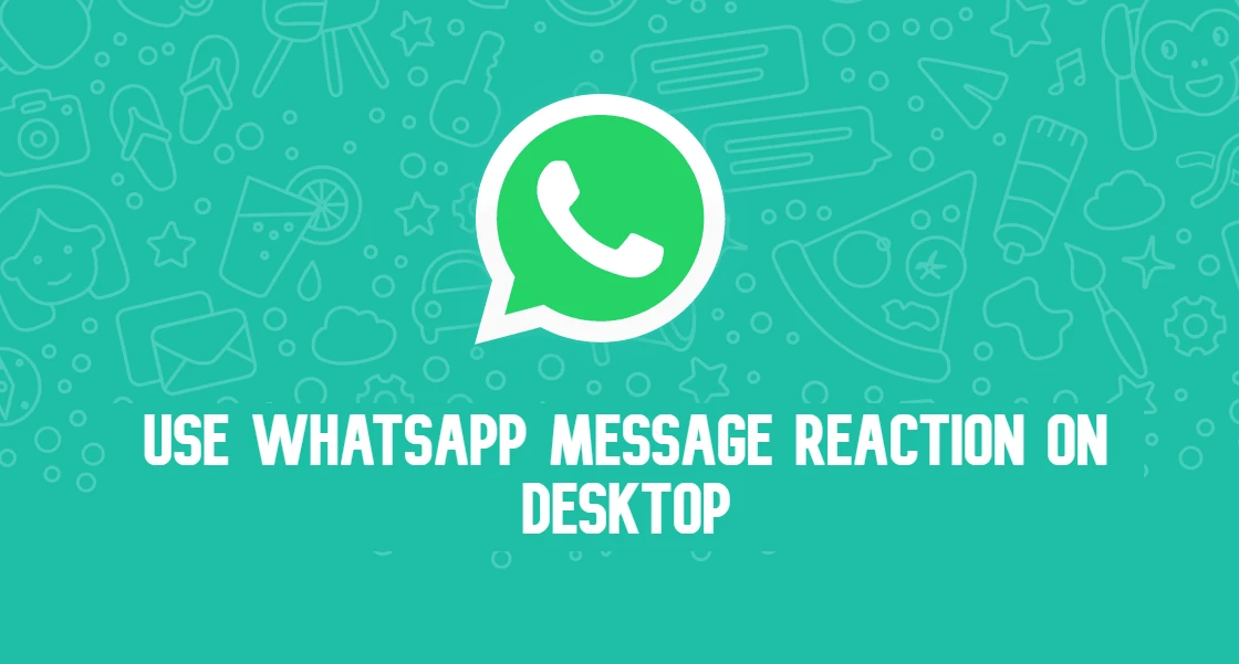 How to use WhatsApp message reaction on desktop