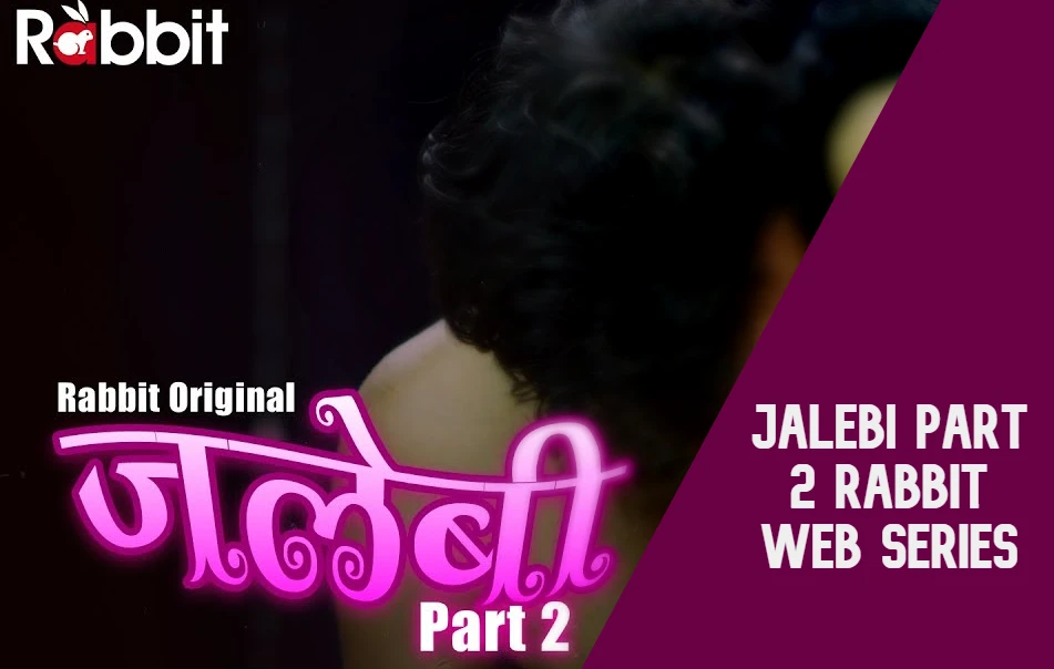 Jalebi Part 2 Rabbit Web Series Watch Online 2022