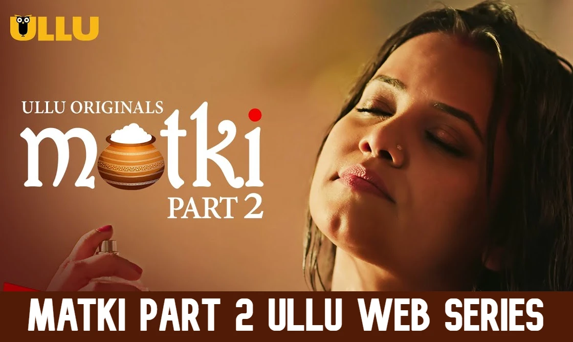 Matki Part 2 Ullu Web Series Watch all episodes online