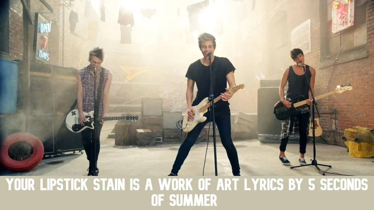 Your Lipstick Stain Is A Work Of Art Lyrics by 5 Seconds of Summer [Hindi Translation]