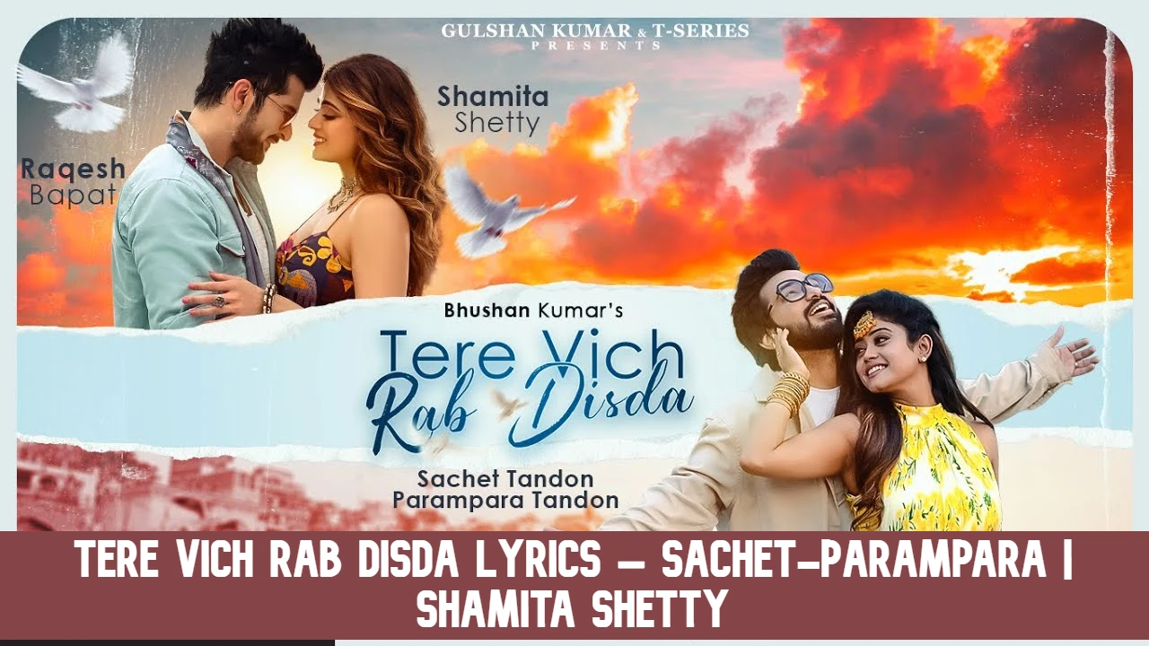 Tere Vich Rab Disda Lyrics – Sachet-Parampara |  Shamita Shetty