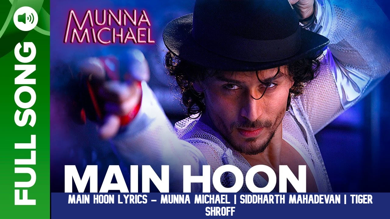 MAIN HOON Lyrics – Munna Michael |  Siddharth Mahadevan |  Tiger Schroff