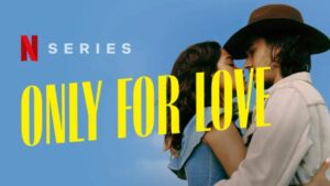 Learn Everything About the Upcoming Brazilian Musical Drama Only for Love