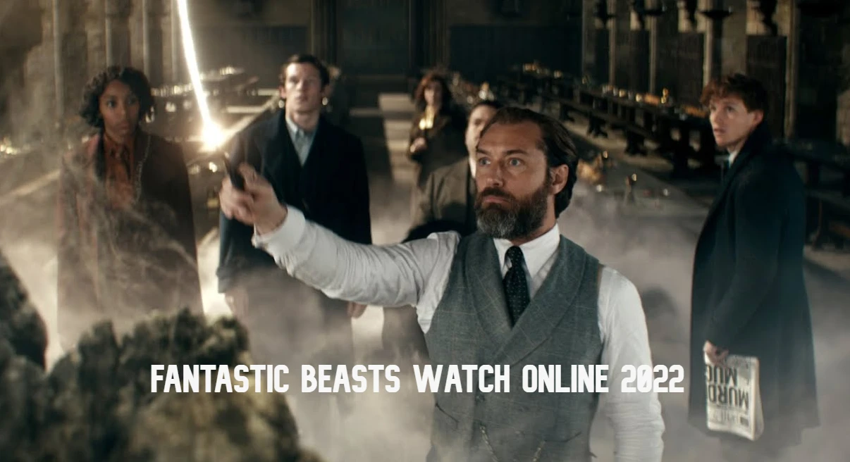 Fantastic Beasts Watch Online 2022