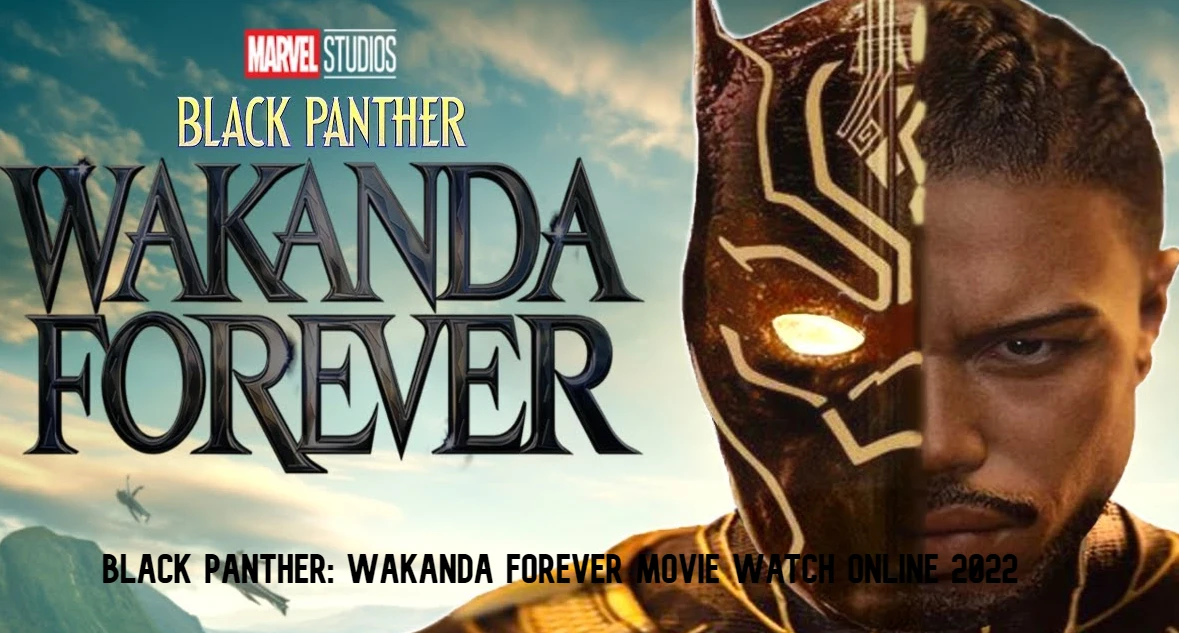 Watch Black Panther: Wakanda Forever Full Movie Online 2022